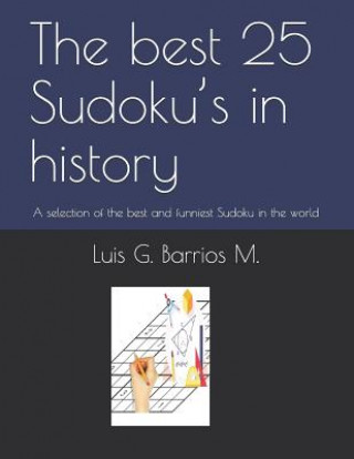 Carte The Best 25 Sudoku's in History: A Selection of the Best and Funniest Sudoku in the World Luis G Barrios M