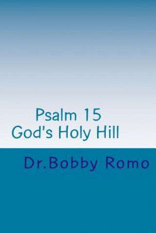 Kniha Psalm 15 God's Holy Hill Dr Bobby Romo