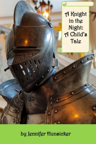 Carte A Knight in the Night: A Child's Tale Jennifer Hunsicker
