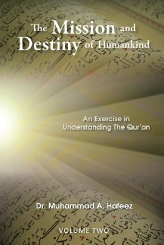 Carte The Mission and Destiny of Humankind: VOLUME 2: An Exercise in Understanding The Qur'an Dr Muhammad a Hafeez