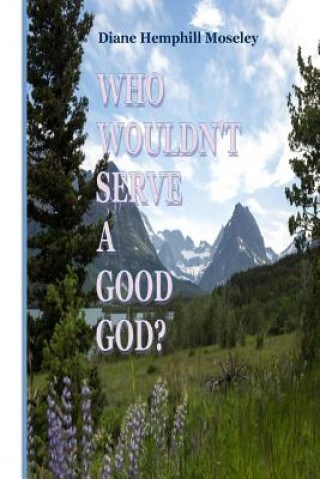 Knjiga Who Wouldn't Serve A Good GOD? Lois Diane Hemphill Moseley