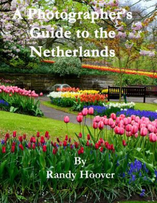 Knjiga A Photographer's Guide to the Netherlands Randy Hoover