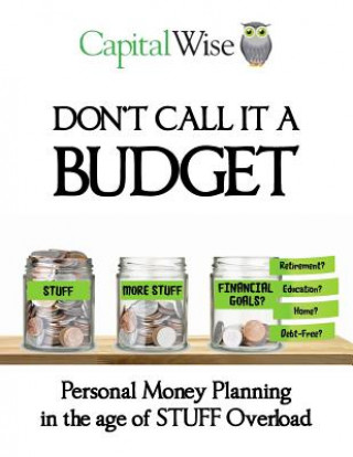 Książka Don't Call it a Budget: Personal Money Planning in the age of STUFF Overload Capitalwise