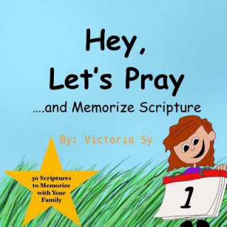 Könyv Hey, Let's Pray!: 30 Scriptures to Memorize with Your Family Victoria Sy