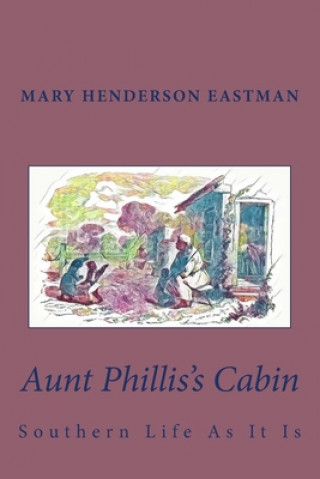 Книга Aunt Phillis's Cabin: Southern Life As It Is Mary Henderson Eastman