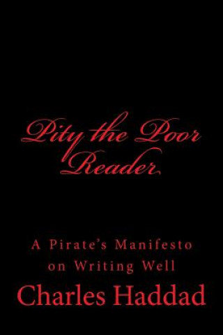 Книга Pity the Poor Reader: A Pirate's Manifesto on Writing Well Charles Haddad