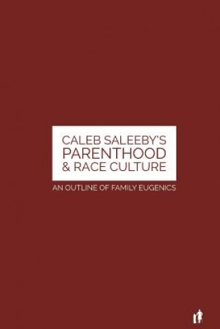 Kniha Caleb Saleeby's Parenthood & Race Culture: An Outline of Family Eugenics Mr Caleb Williams Saleeby