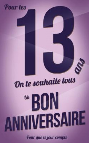 Kniha Bon anniversaire - 13 ans - Carte livre d'or: Taille M (12,7x20cm) Thibaut Pialat