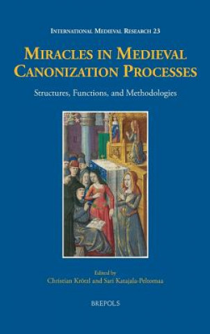 Boek Miracles in Medieval Canonization Processes: Structures, Functions, and Methodologies Sari Katajala-Peltomaa