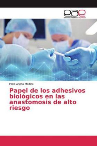 Kniha Papel de los adhesivos biologicos en las anastomosis de alto riesgo Irene Arjona Medina