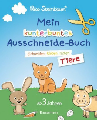 Knjiga Mein kunterbuntes Ausschneidebuch - Tiere. Schneiden, kleben, malen ab 3 Jahren. Mit Scherenführerschein Nico Sternbaum