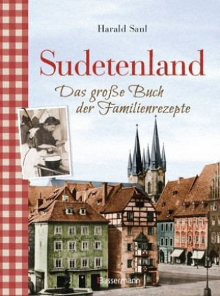 Könyv Sudetenland -Das große Buch der Familienrezepte Harald Saul