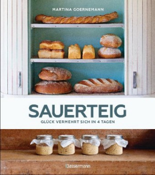 Könyv Sauerteig - Glück vermehrt sich in 4 Tagen. Brot backen mit Achtsamkeit, Entschleunigung und entspannten Bäckern rund um die Welt. Sonderausgabe mit v Martina Goernemann