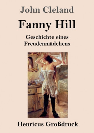 Kniha Fanny Hill oder Geschichte eines Freudenmadchens (Grossdruck) John Cleland