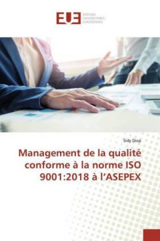 Knjiga Management de la qualité conforme ? la norme ISO 9001:2018 ? l?ASEPEX Sidy Diop