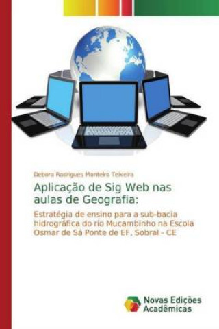 Knjiga Aplicaç?o de Sig Web nas aulas de Geografia: Debora Rodrigues Monteiro Teixeira