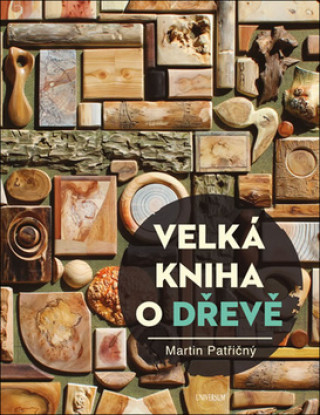 Book Velká kniha o dřevě Martin Patřičný