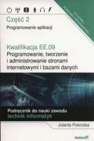 Kniha Kwalifikacja EE.09. Programowanie, tworzenie i administrowanie stronami internetowymi i bazami danych. Pokorska Jolanta