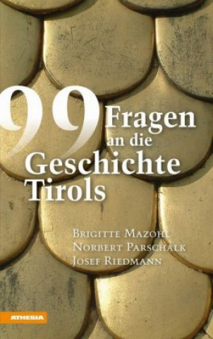 Kniha 99 Fragen an die Geschichte Tirols Brigitte Mazohl
