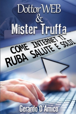 Könyv Dottor Web & Mister Truffa: Come Internet Ti Ruba Salute E Soldi Gerardo D'Amico