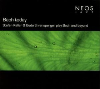 Audio Bach Today Stefan/Ehrensperger Keller