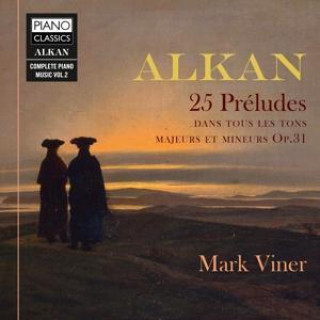 Audio Alkan:25 Preludes,Dans Touse Les Tons, Mark Viner