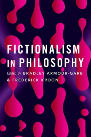 Könyv Fictionalism in Philosophy Bradley Armour-Garb