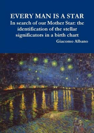 Carte EVERY MAN IS A STAR In search of our Mother Star: the identification of the stellar significators in a birth chart Giacomo Albano