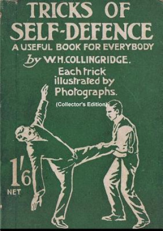 Könyv Tricks of Self-Defence, A Useful Book for Everybody  (Collector's Edition) W. H. Collingridge