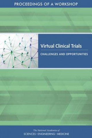 Könyv Virtual Clinical Trials: Challenges and Opportunities: Proceedings of a Workshop National Academies Of Sciences Engineeri