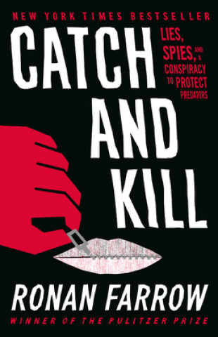 Carte Catch and Kill: Lies, Spies, and a Conspiracy to Protect Predators Ronan Farrow