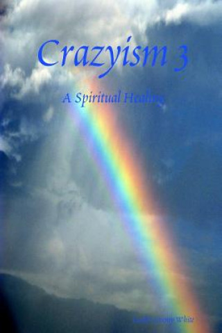 Knjiga Crazyism 3: A Spiritual Healing Lucifer Jeremy White