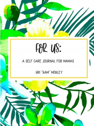 Knjiga For Us: A Self Care Journal for Mamas Bri "bam" Mobley