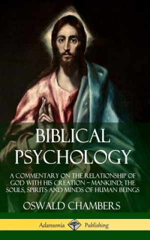 Książka Biblical Psychology: A Commentary on the Relationship of God with His Creation - Mankind; the Souls, Spirits and Minds of Human Beings (Hardcover) Oswald Chambers