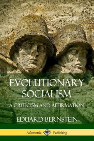 Knjiga Evolutionary Socialism: A Criticism and Affirmation Eduard Bernstein