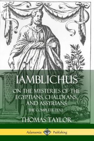 Kniha Iamblichus on the Mysteries of the Egyptians, Chaldeans, and Assyrians: The Complete Text Thomas Taylor
