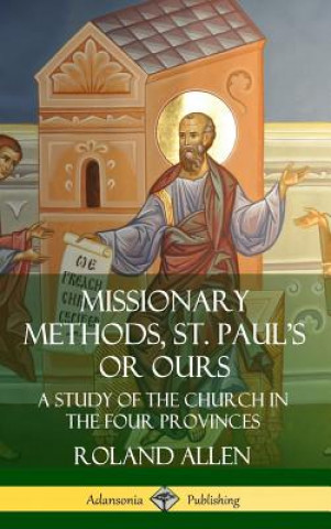 Książka Missionary Methods, St. Paul's or Ours: A Study of the Church in the Four Provinces (Hardcover) Roland Allen