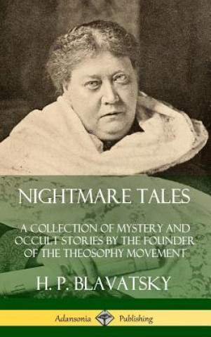 Kniha Nightmare Tales: A Collection of Mystery and Occult Stories by the Founder of the Theosophy Movement (Hardcover) H. P. Blavatsky