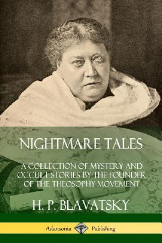 Könyv Nightmare Tales: A Collection of Mystery and Occult Stories by the Founder of the Theosophy Movement H. P. Blavatsky