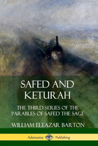 Carte Safed and Keturah: The Third Series of the Parables of Safed the Sage William Eleazar Barton