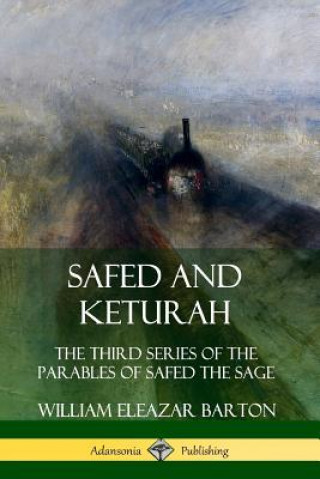 Könyv Safed and Keturah: The Third Series of the Parables of Safed the Sage William Eleazar Barton