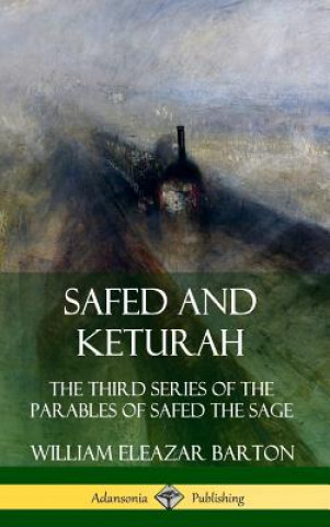 Könyv Safed and Keturah: The Third Series of the Parables of Safed the Sage (Hardcover) William Eleazar Barton