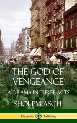 Könyv God of Vengeance: A Drama in Three Acts (Hardcover) Sholem Asch