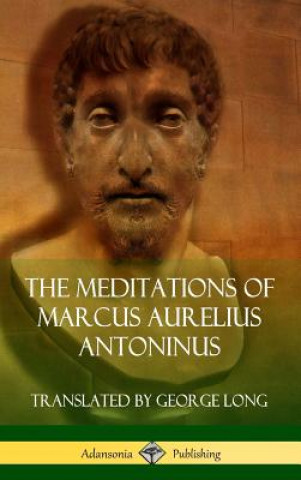 Kniha Meditations of Marcus Aurelius Antoninus (Hardcover) Marcus Aurelius Antoninus