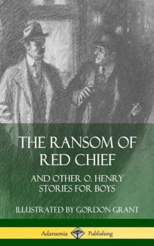 Kniha Ransom of Red Chief: And Other O. Henry Stories for Boys (Hardcover) O. Henry