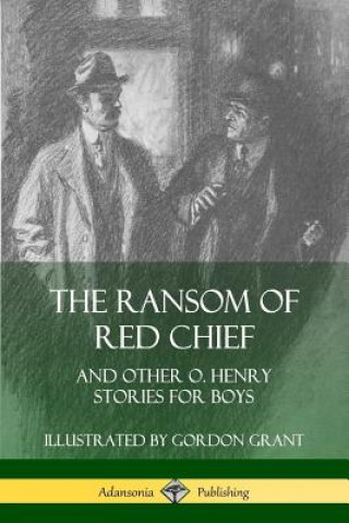 Kniha Ransom of Red Chief: And Other O. Henry Stories for Boys O. Henry