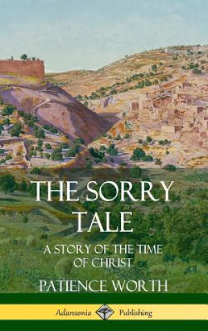 Könyv Sorry Tale: A Story of the Time of Christ (Hardcover) Patience Worth