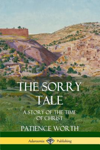 Könyv Sorry Tale: A Story of the Time of Christ Patience Worth