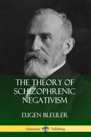 Книга Theory of Schizophrenic Negativism Eugen Bleuler