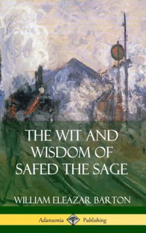 Książka Wit and Wisdom of Safed the Sage (Hardcover) William Eleazar Barton